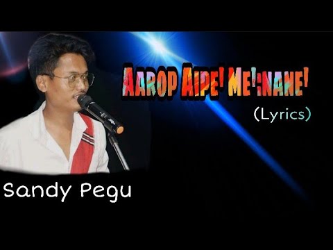 Aarop Aipe Menane  Sandy Pegu   Gangstar  MiriWoodLyrics