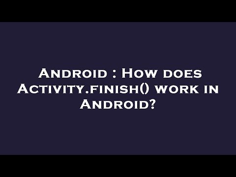 Android : How does Activity.finish() work in Android?