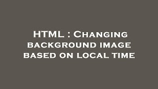 HTML : Changing background image based on local time
