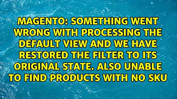 Something went wrong with processing the default view and we have restored the filter to its...