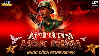 Viết Tiếp Câu Chuyện Hòa Bình Remix- Tùng Dương | Domino Remix | Nhạc Cách Mạng Remix- Nhạc Đỏ Remix