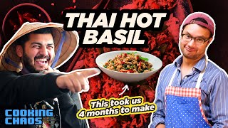 It took us 4 MONTHS to make Thai Hot Basil | Cooking Chaos