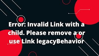 Error: Invalid Link with a child. Please remove a or use Link legacyBehavior