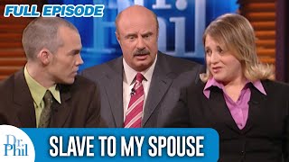 Slave to My Spouse | FULL EPISODE | Dr. Phil