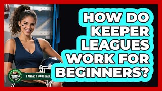 How Do Keeper Leagues Work For Beginners?