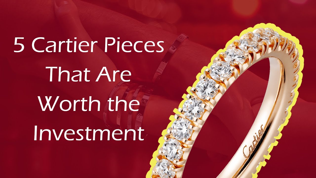 5 Cartier Pieces That Are Worth the Investment - YouTube