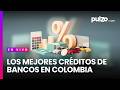 Los mejores CRÉDITOS DE BANCOS PARA 2026 y qué saber al sacar uno | Pulzo Valor