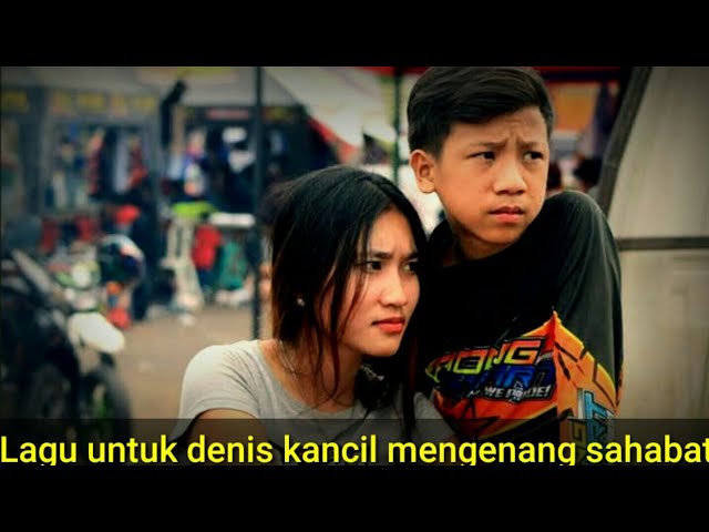 lagu denis kancil mengenang sahabat class=