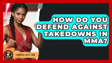How Do You Defend Against Takedowns in MMA? - Fighting Arts Lab