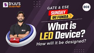 What is Light Emitting Diode (LED) Device? | How it will be Designed? | GATE & ESE ECE 2023 Exam