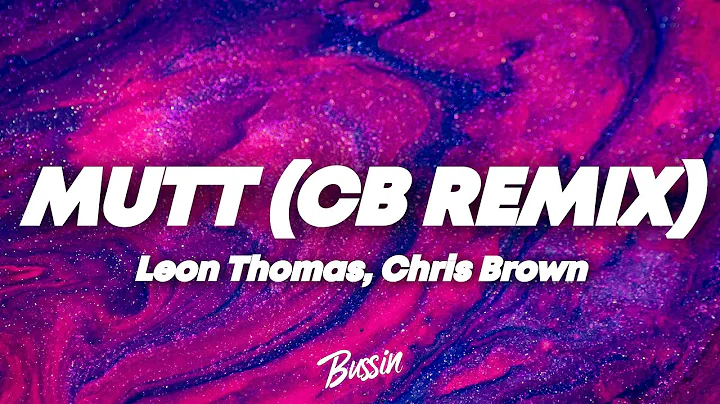 Leon Thomas, Chris Brown - MUTT (CB REMIX) (Lyrics)