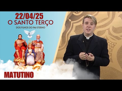 O Santo Terço dos Filhos do Pai Eterno - Matutino - 22/04/25