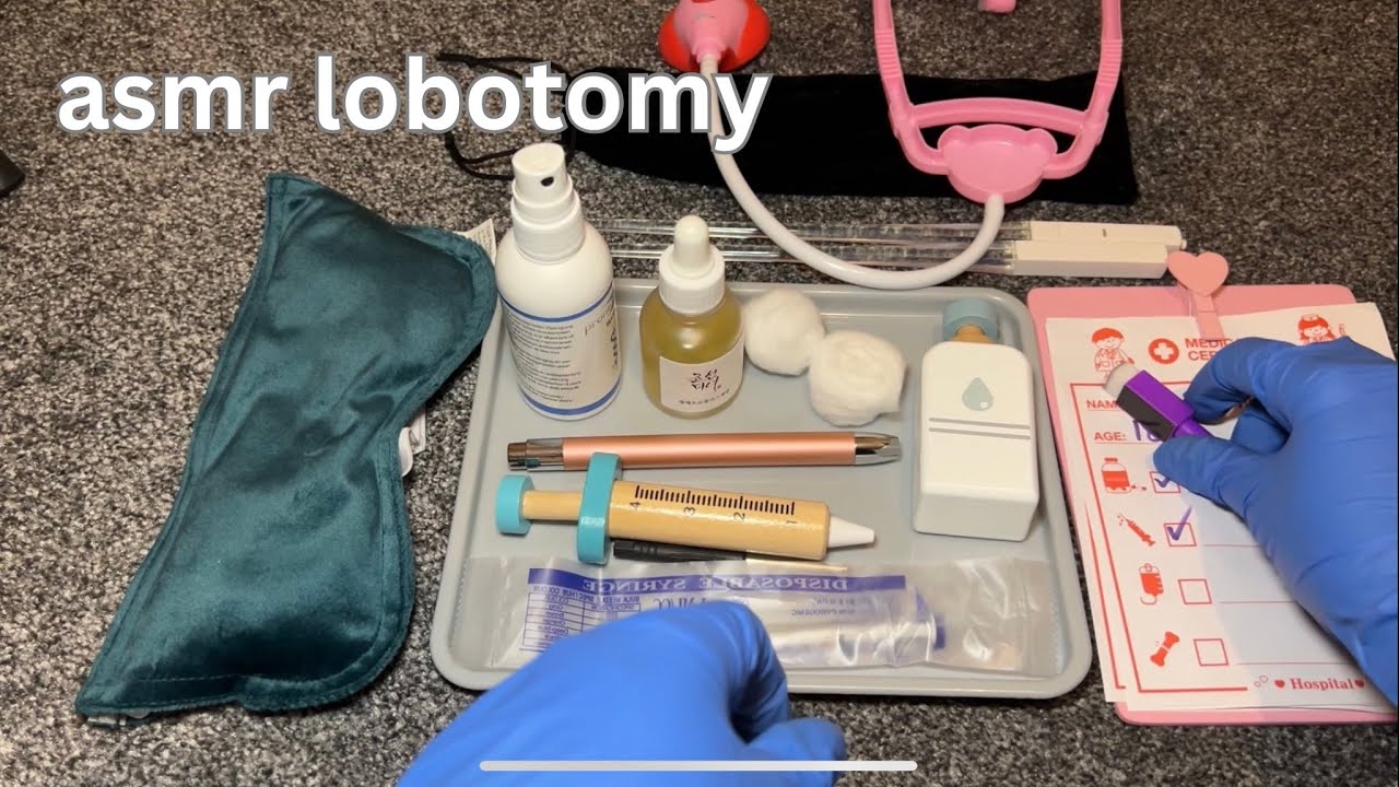 asmr performing a lobotomy on you