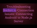 Troubleshooting Socket.io Connection Issues: Connecting Android to Node.js Server