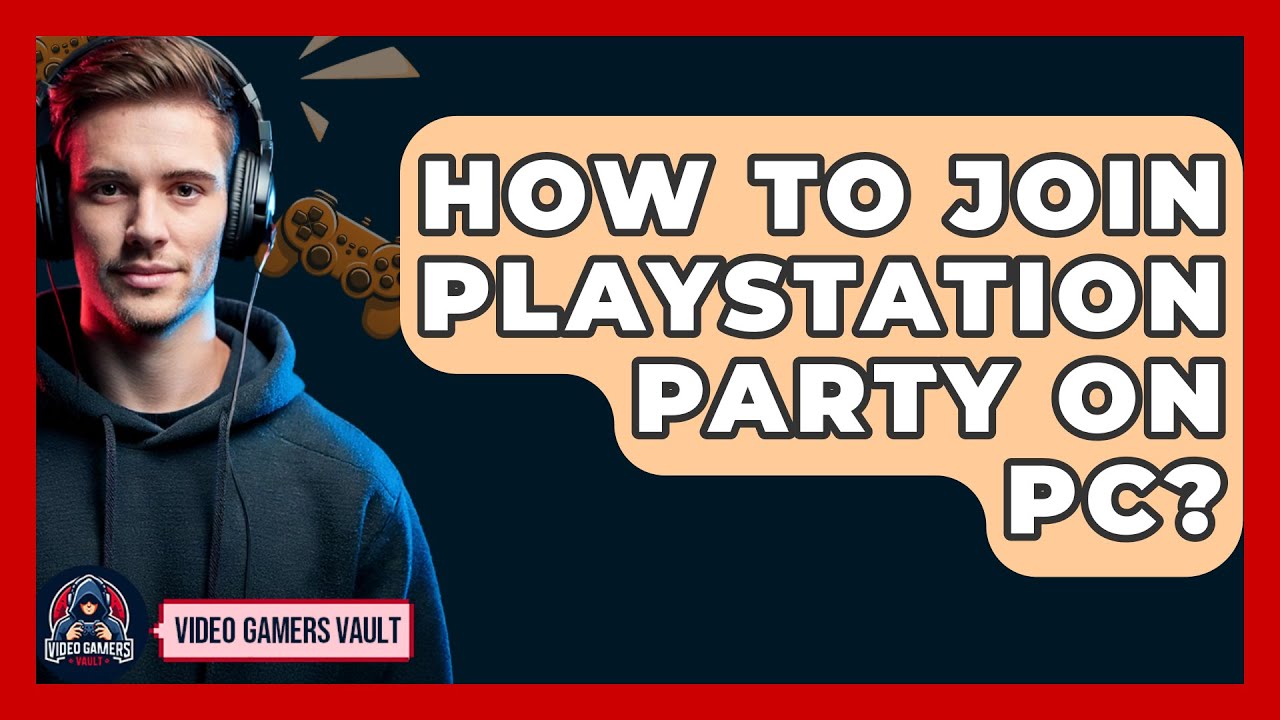 How To Join Playstation Party On PC? - Video Gamers Vault