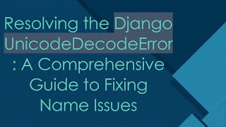 Celebrity Resolving the Django UnicodeDecodeError: A Comprehensive Guide to Fixing Name Issues Profile