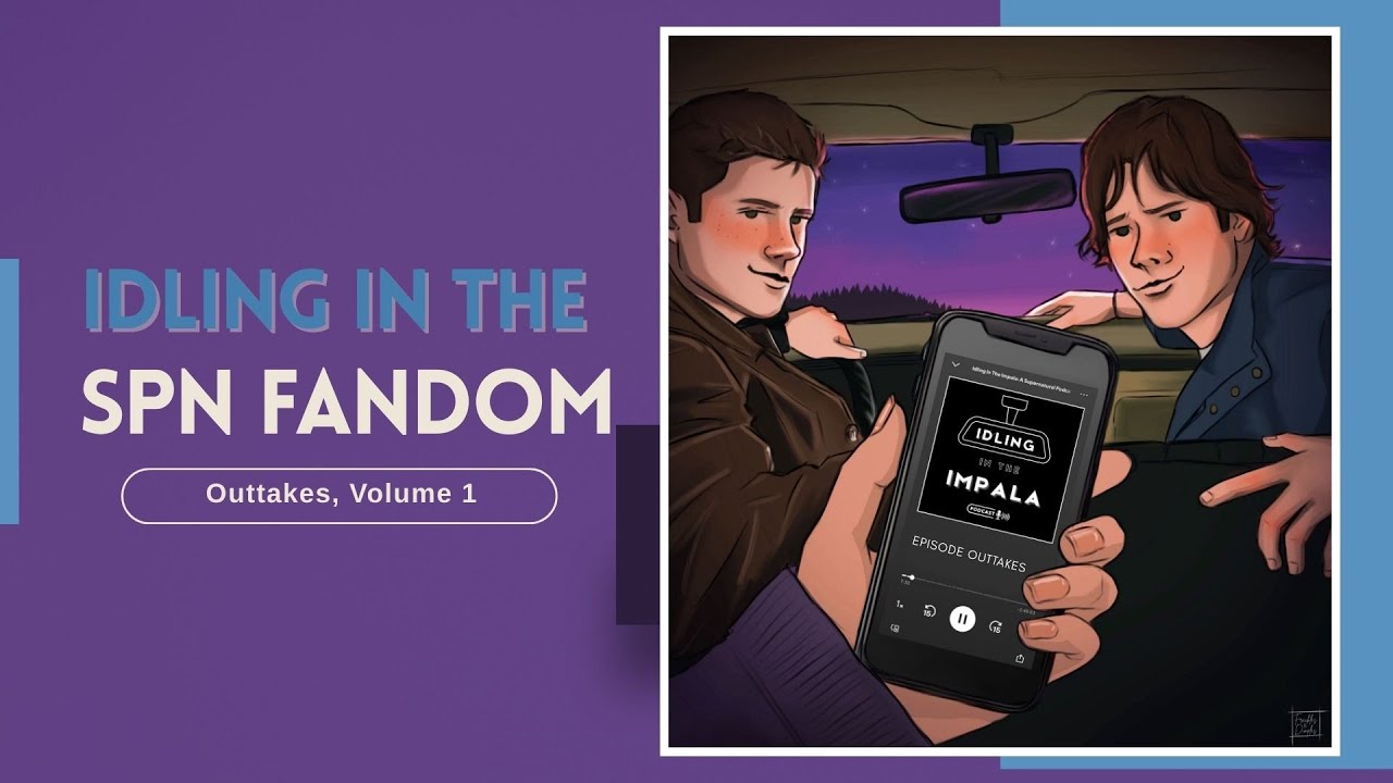 Idling in the SPN Fandom | A Supernatural Podcast Outtakes, Vol. 1