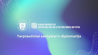 VU TSPMI magistro programų pristatymai: Tarptautiniai santykiai ir diplomatija