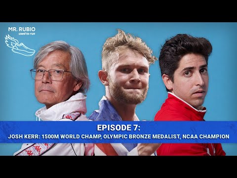 Josh Kerr - Olympic Medalist and 1500m World Champ | Mr. Rubio Used to Run Ep. 7