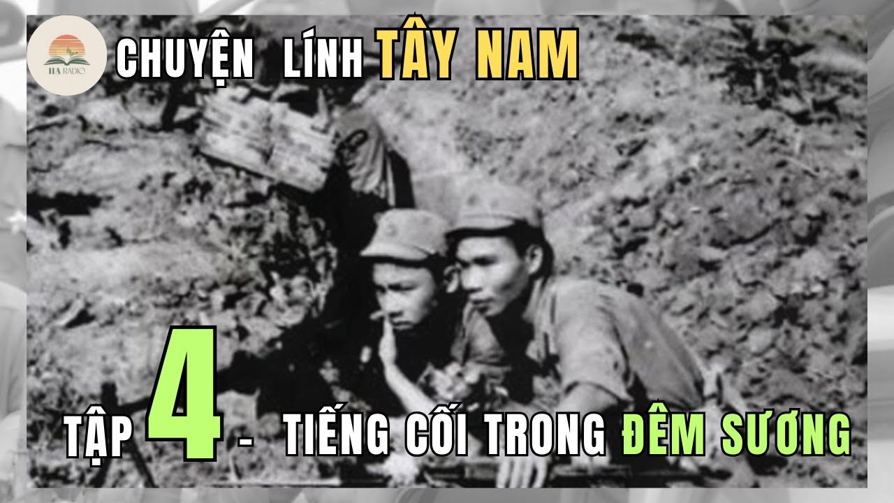 Hồi Ký "Chuyện Lính Tây Nam" | Tập 4 - Tiếng Cối Trong Đêm Sương 
