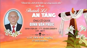 THÁNH LỄ AN TÁNG ÔNG CỐ GIUSE ĐINH VĂN PHÚC - 17/02/2024
