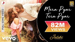Mera Pyar Tera Pyar Full Video - Jalebi|Arijit Singh|Varun &amp; Rhea|Jeet Gannguli|Rashmi V.