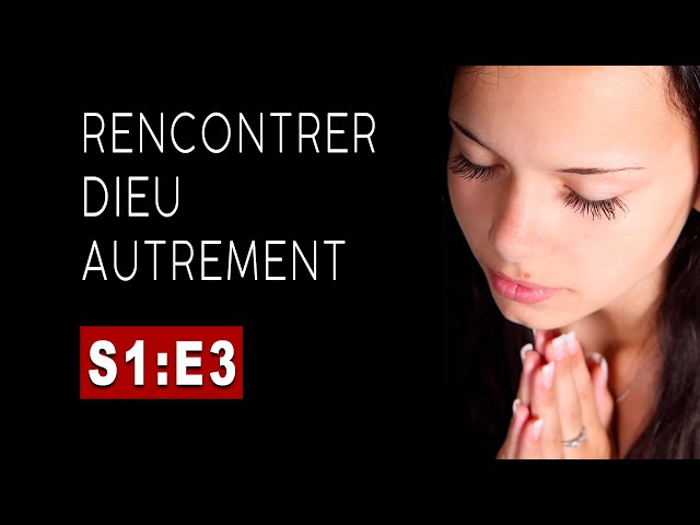 Rencontrer Dieu autrement. Saison1, Episode3