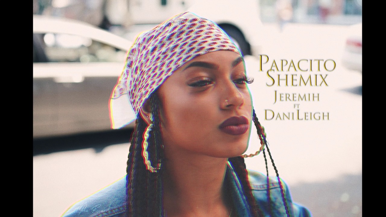 PAPACITO (SHE)MIX Jeremih ft DaniLeigh YouTube