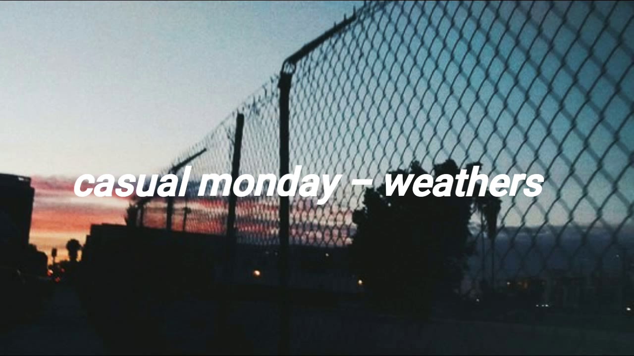 casual monday // weathers lyrics YouTube