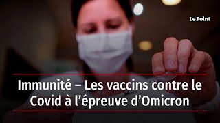 Immunité – Les vaccins contre le Covid à l’épreuve d’Omicron