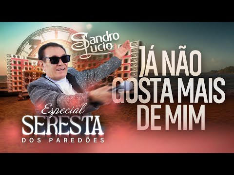 Sandro Lúcio - Já Não Gosta Mais De Mim
