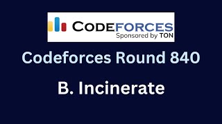 Codeforces Round 840 (div. 2) | Problem B : Incinerate | Explanation + Code | Hindi