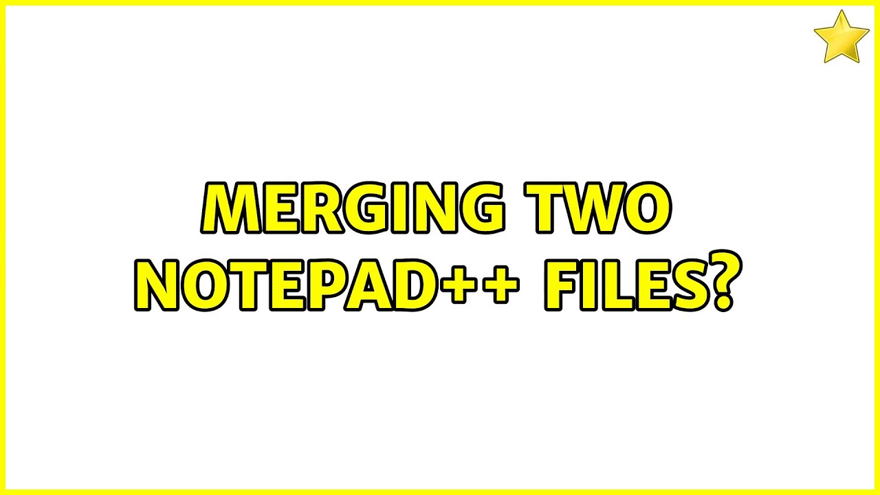 Merging two notepad++ files? - YouTube