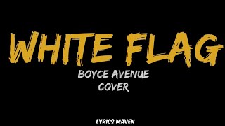 White Flag - Boyce Avenue Cover (Lyrics)