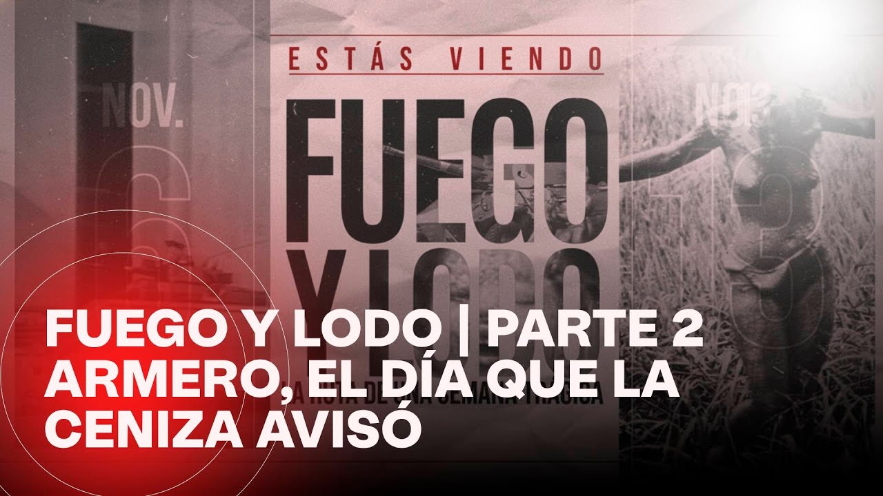 Fuego y lodo: Armero, 40 años; el volcán que cambió la historia