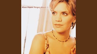 Video thumbnail of "Alison Krauss - Forget About It"