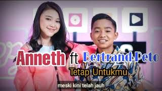 (BARU) ANNETH FT BETRAND PETO - TETAP UNTUKMU ( MUSIC LYRICS)