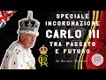 Speciale Incoronazione di Carlo III: tra passato e futuro