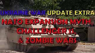Ukraine War Update EXTRA (20230205): NATO Expansion as a Myth, Challenger 1s, & Zombie War