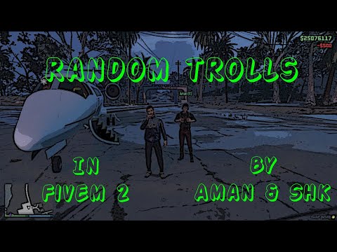 Random Trolls in FiveM 2 by Aman & Shk