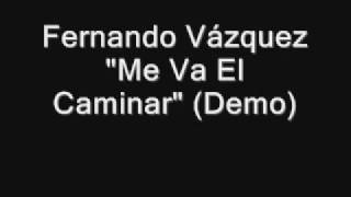 Fernando Vazquez - Me Va El Caminar (Demo)