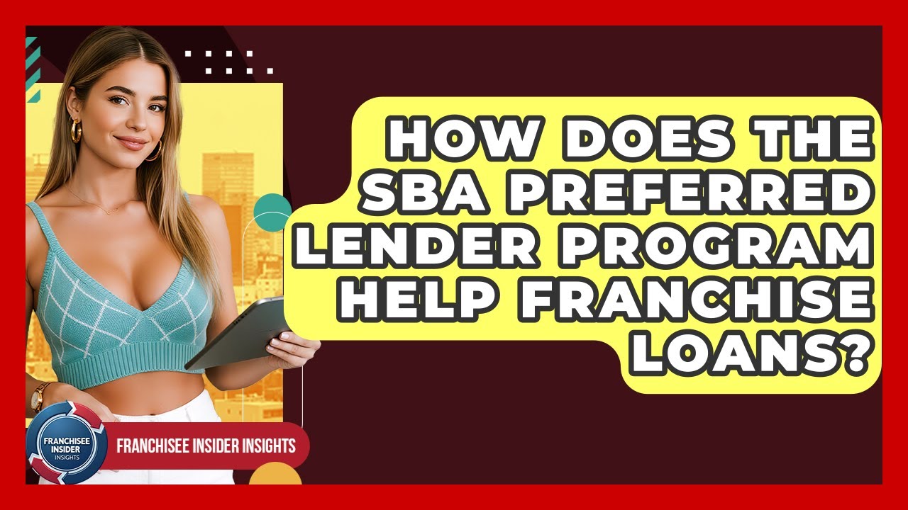 How Does The SBA Preferred Lender Program Help Franchise Loans? - Franchisee Insider Insights