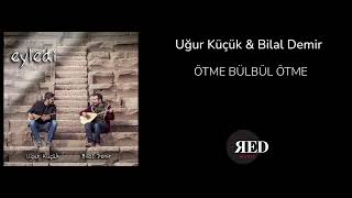 Uğur Küçük & Bilal Demir - Ötme Bülbül Ötme | Eyledi 2022 Resimi