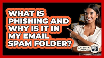 What Is Phishing And Why Is It In My Email Spam Folder? - TheEmailToolbox.com