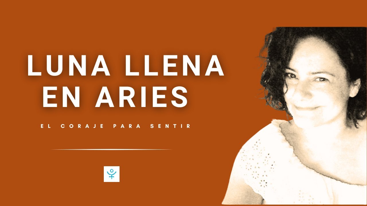 Luna Llena en Aries 🔥 El Coraje de Sentir - YouTube