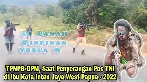 TPNPB-OPM, Saat Penyerangan Pos TNI  | di Ibu Kota Intan Jaya West Papua 2022