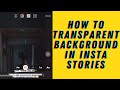 Sharing 30 seconds  how to transparent background insta story