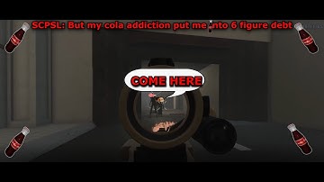 SCPSL: But my cola addiction put me into 6 figure debt