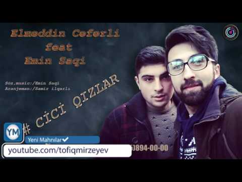Elmeddin Ceferli ft Emin Saqi - Cici Qizlar 2017