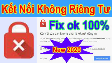 Khắc Phục Lỗi Kết Nối Của Bạn Không Phải Là Kết Nối Riêng Tư Thành Công 100%